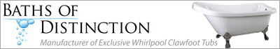 Baths of Distinction - Manufacturer of Exclusive Whirlpool Clawfoot Tubs